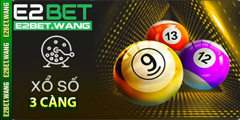 Tại Sao Nên Chơi Xổ Số 3 Càng Tại E2BET?