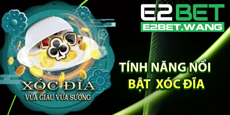 Tính Năng Nổi Bật Của Trò Chơi Xóc Đĩa E2BET