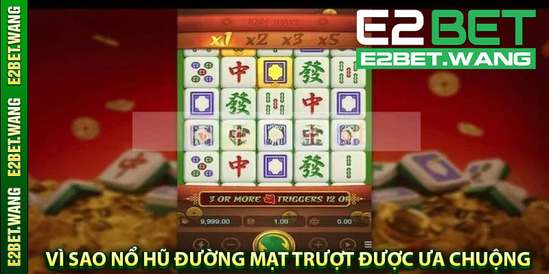 vì sao nổ hũ đường mạt trượt được ưa chuộng